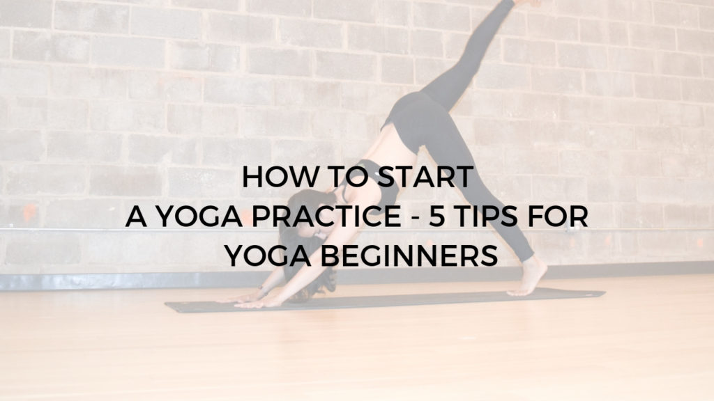how to start a yoga practice - 5 tips for yoga beginners