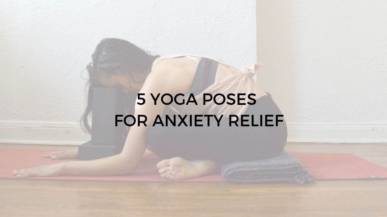 5 Yoga Poses For Anxiety Relief Argentina Rosado Yoga