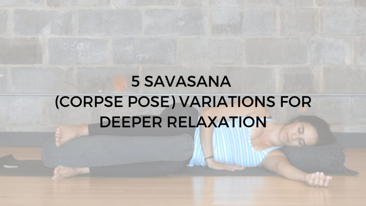 5 Savanana (Corpse Pose) Variations for Deeper Relaxation Argentina