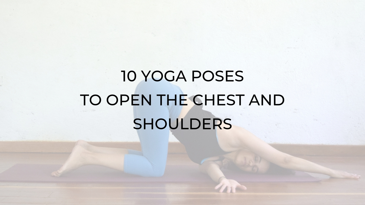 10 Yoga Poses To Open The Chest And Shoulders Argentina Rosado Yoga