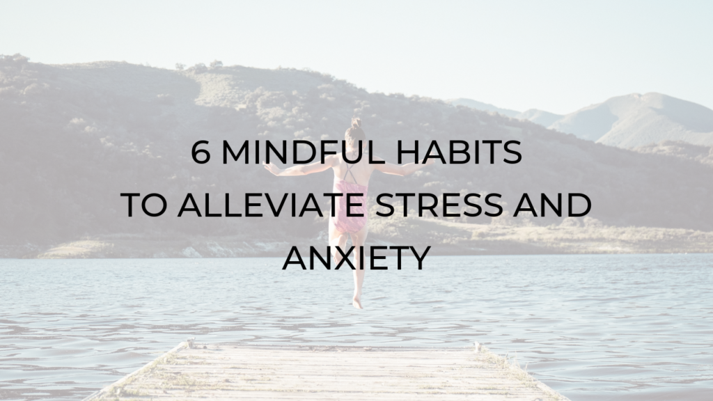6 mindful habits to alleviate stress and anxiety - cover