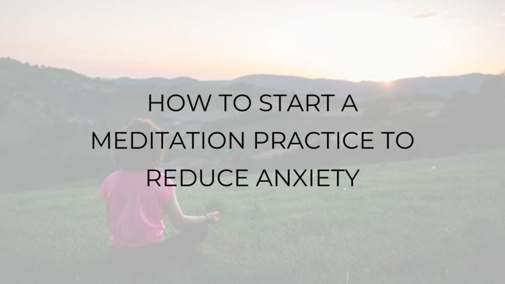 How to start a meditation practice to reduce anxiety 4